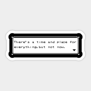 There's a time and place for everything! Sticker